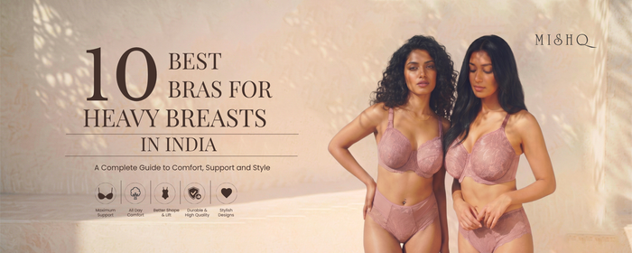 10 Best Bras for Heavy Breasts in India: A Complete Guide to Comfort, Support & Style