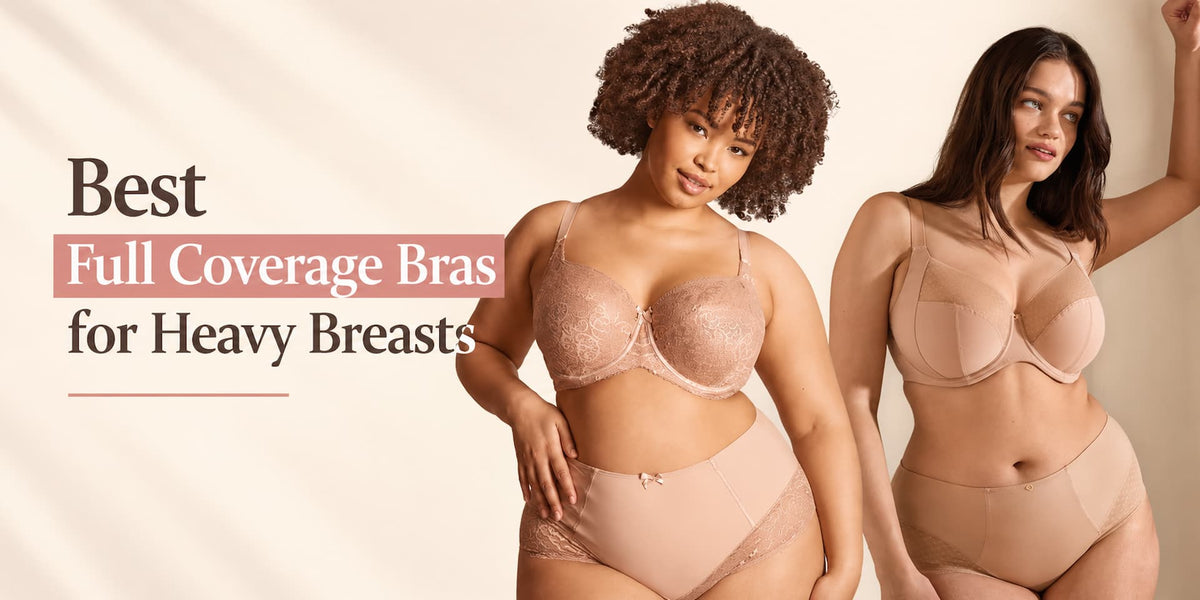5 Best Full Coverage Bras for Heavy Breasts