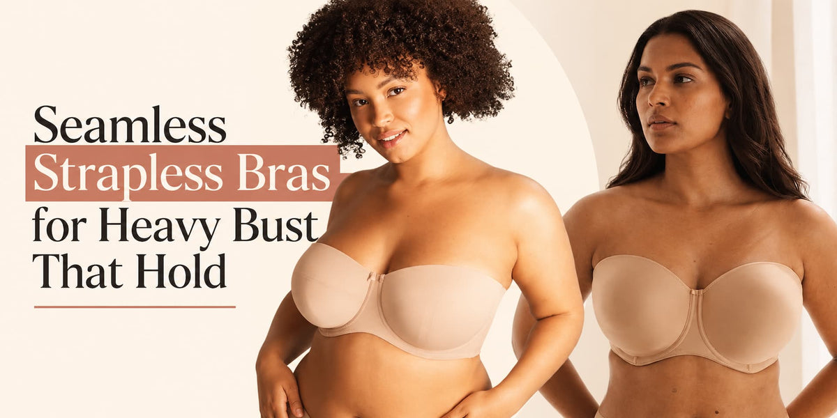 5 Best Seamless Strapless Bras for Heavy Bust That Hold